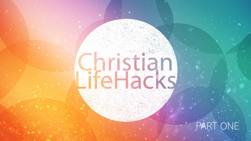 Christian Life Hacks