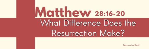 Matthew 28:16-20 |  "‎What Difference Does the Resurrection Make?"