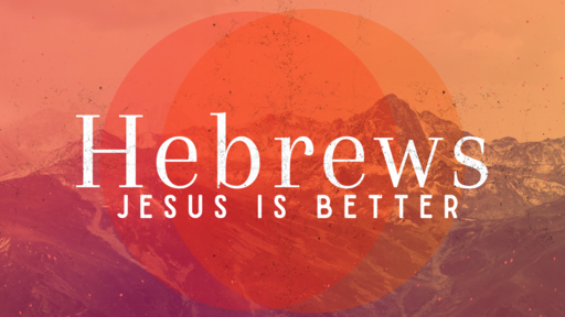 April 24, 2022 - Hebrews 1: 1-4:  "Jesus Is Better"