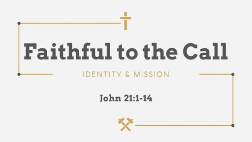 April 24, 2022 - Faithful to the Call (John 21:1-14)