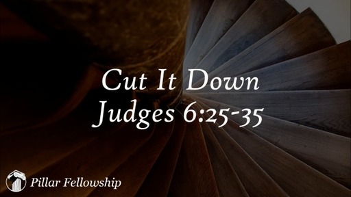 Cut It Down - Judges 6:25-35