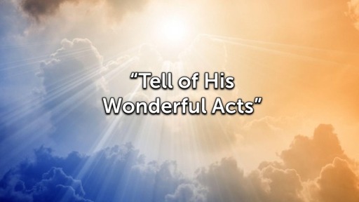Tell of His Wonderful Acts
