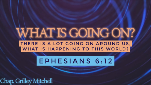 04.24.2022 - What Is Going On? - Chaplain Grilley Mitchell