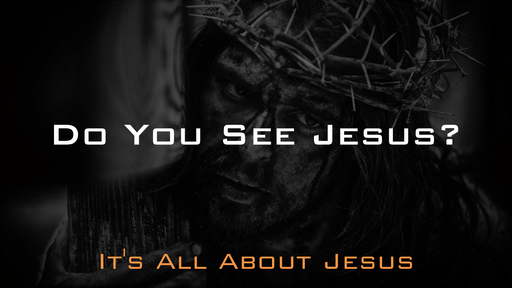 04-24-2022 - Do You See Jesus?