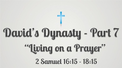 David's Dynasty - Part 7 "Living on a Prayer"