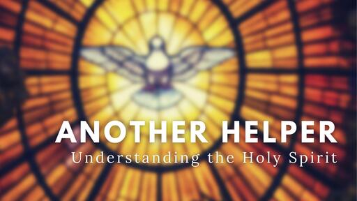 Another Helper: Understanding the Holy Spirit 