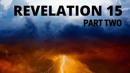 Revelation Chapter 15 (Part Two)