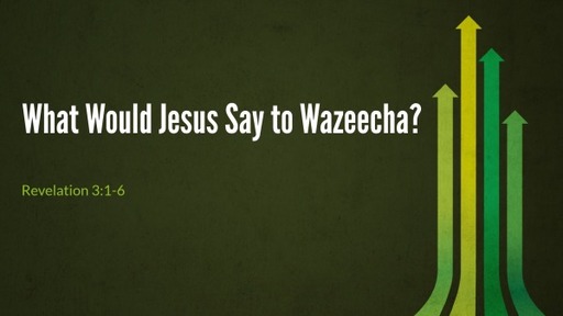 What Would Jesus Say to Wazeecha?