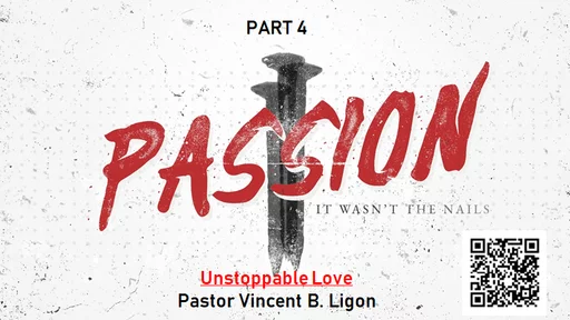 PASSION - PART 4 - PASTOR VINCENT B. LIGON