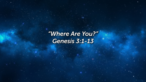 Where Are You? Genesis 3:1-13