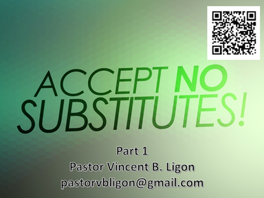 ACCEPT NO SUBSTITUTES - PART 1 - PASTOR VINCENT B. LIGON