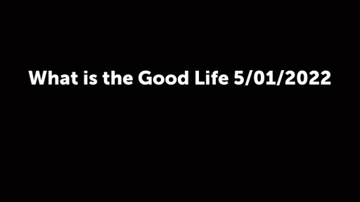 What is the Good Life 5/01/2022