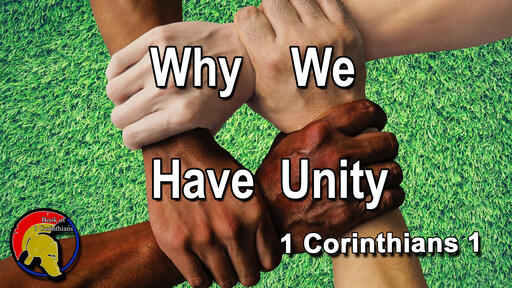 Why We Have Unity - Book of 1st Corinthians: Part 2