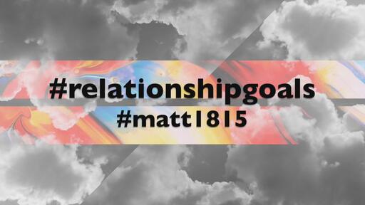 Relationship Goals - Matthew 18
