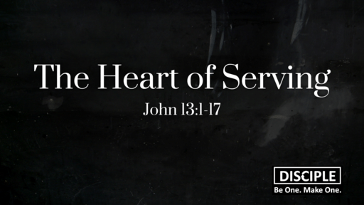 John 13:1-17 - The Heart of Serving