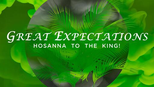 Great Expectations - Palm Sunday