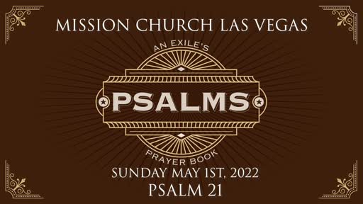 Psalms: An Exile's Prayer Book | Psalm 21 | May 1st, 2022