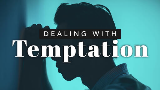 Dealing With Temptation (Part 2)