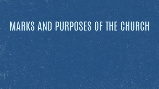 Marks and Purposes of the Church