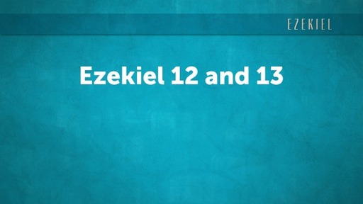 Ezekiel 12 and 13
