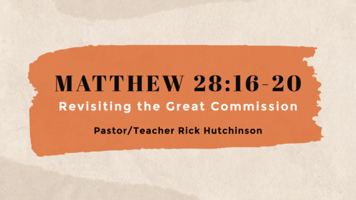 Matthew 28:16-20 - Revisiting the Great Commission