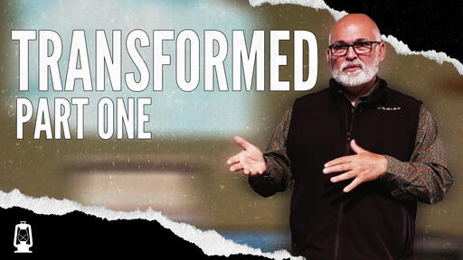 Transformed, Part 1 - Pastor Mike Houck | May 1, 2022
