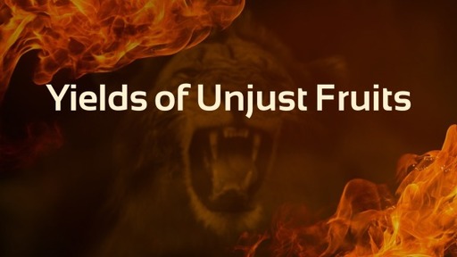 Yields of Unjust Fruits