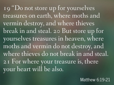 Laying Up Treasures Matt 6:19-21 Roger Fout - 5 8 2022
