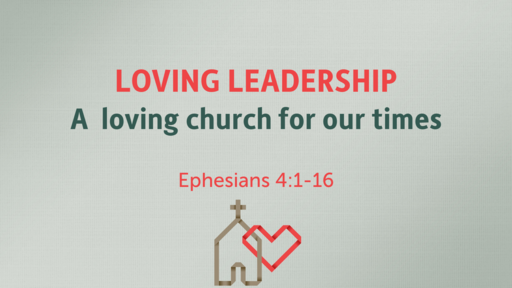A Loving Church for Our Times -- LOVING LEADERSHIP -- 05/08/2022