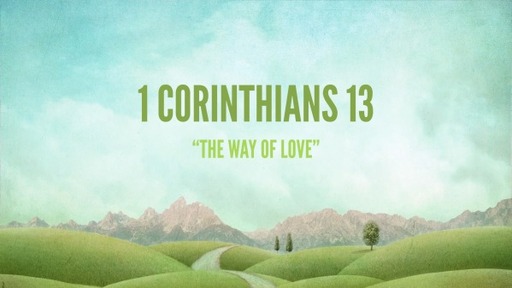 1 Corinthians 13, "The Way of Love"