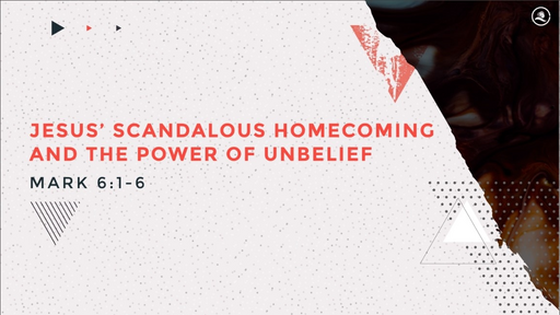 Jesus' Scandalous Homecoming and the Power of Unbelief