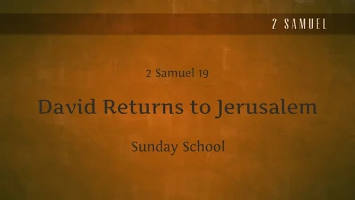 SS- David Returns to Jerusalem - 2 Samuel 19