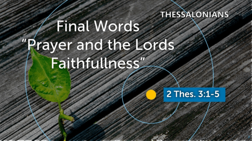 2 Thessalonians - Final Words - Prayer and the Lord's Faithfulness
