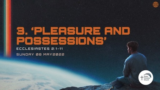 3. 'Pleasure & Possessions' (Ecclesiastes 2:1-11)