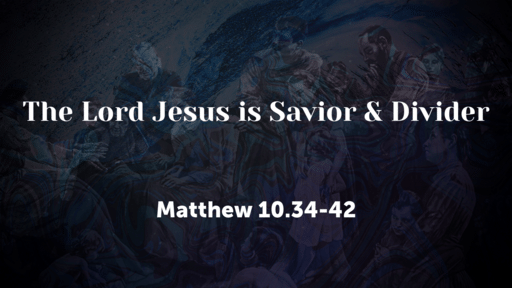 The Lord Jesus is Savior & Divider
