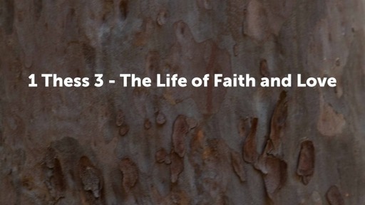 1 Thess 3 - The Life of Faith and Love