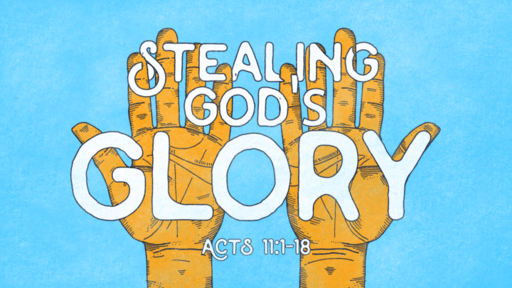 Acts 11:1-18 • Stealing God's Glory