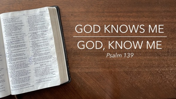 God Knows Me | God, Know ME - Logos Sermons