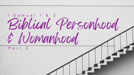 Biblical Personhood & Womanhood