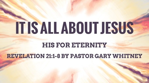 It Is All About Jesus: His For Eternity