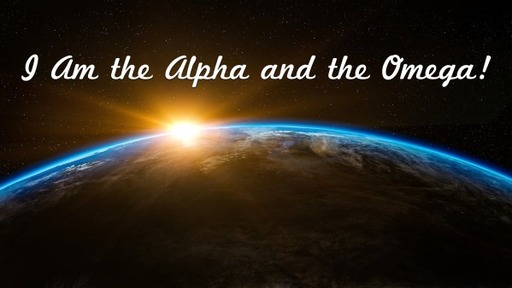 I Am The Alpha And The Omrga