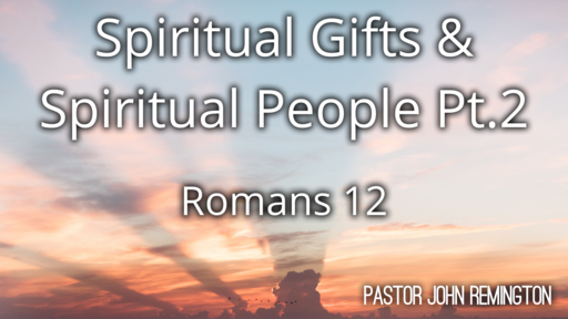 2022-5-15 Sermon. Spritual Gifts and Spiritual People.