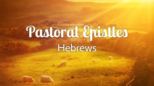 Pastoral Epistles - Hebrews