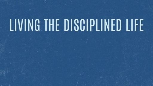 Living the Disciplined Life