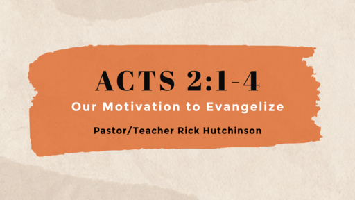 Acts 2:1-4 - Our Motivation to Evangelize 