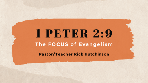 1 Peter 2:9 - The FOCUS of Evangelism