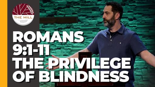 The Privilege Of Blindness (Romans 9:1-11)