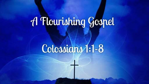 A Flourishing Gospel | Colossians 1:1-8 | Luke Rosenberger