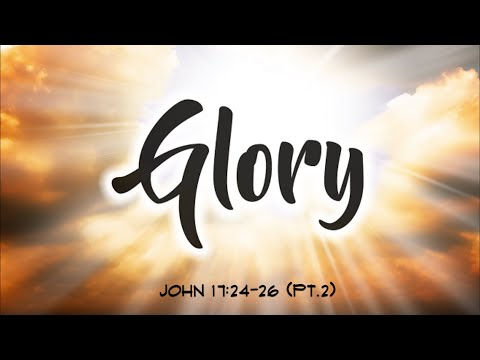 Glory! (pt.2) Union with God