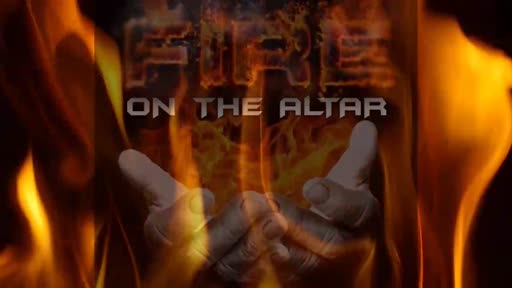 2022.05.17 PM Fire on the Altar (Worship & Prayer)